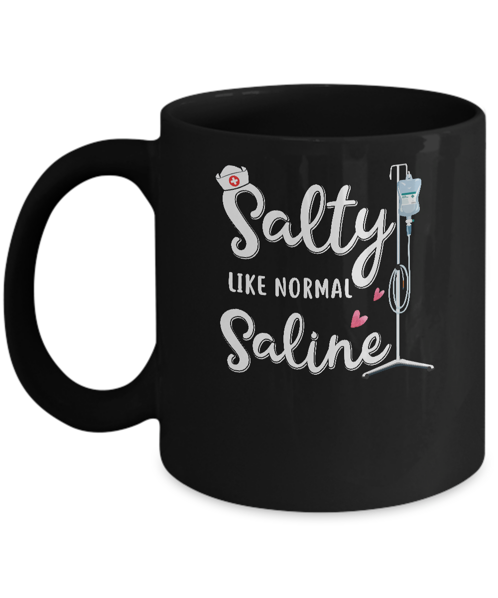Salty Like Normal Saline Funny Nurse Gift Mug