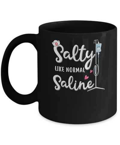 Salty Like Normal Saline Funny Nurse Gift Mug-Coffee Mug-11oz Mug-Black