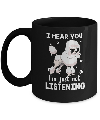 I Hear You I'm Just Not Listening Funny Poodle Mug-Coffee Mug-11oz Mug-Black