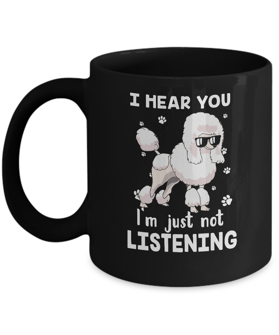 I Hear You I'm Just Not Listening Funny Poodle Mug-Coffee Mug-11oz Mug-Black