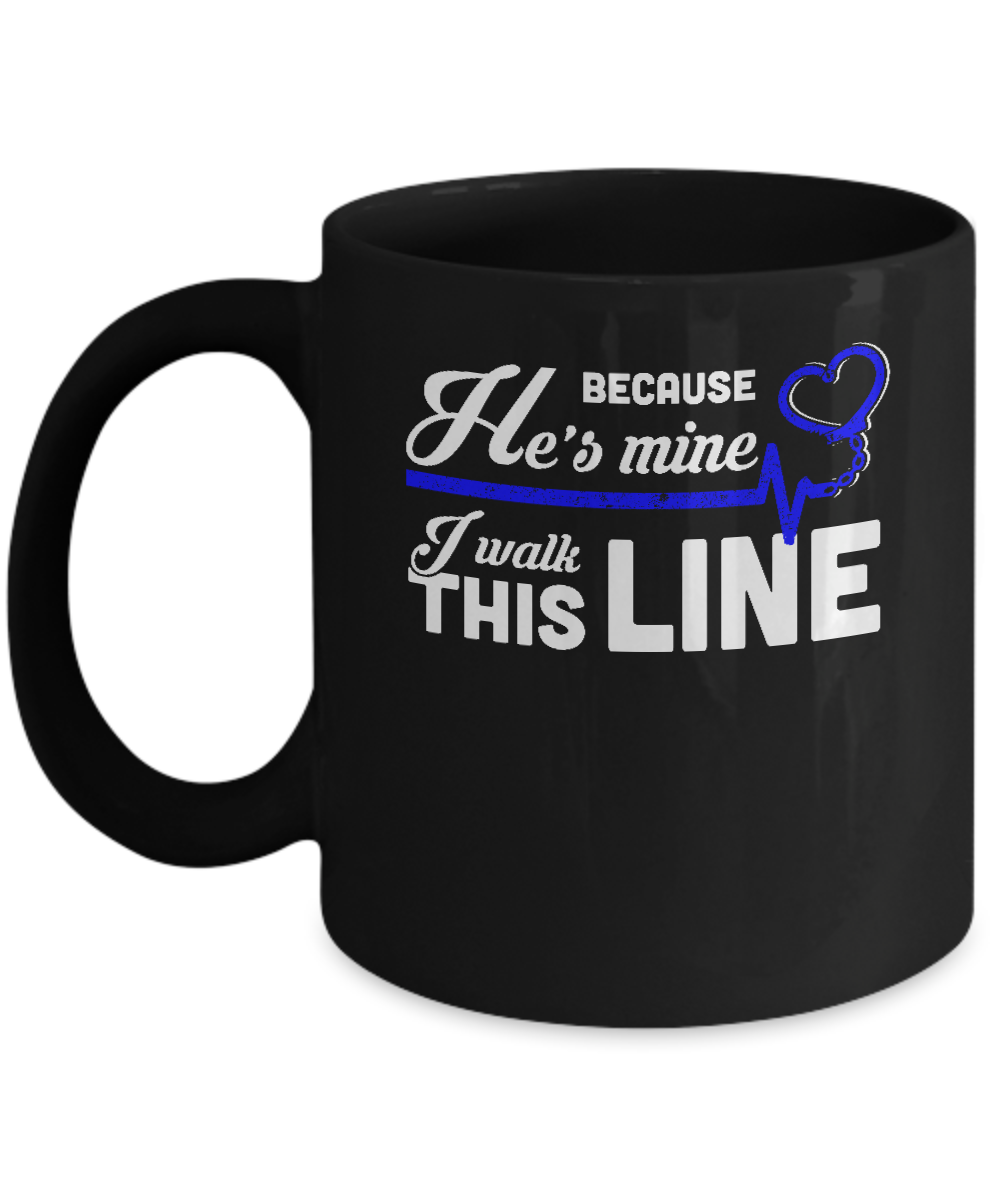 Because He's Mine I Walk This Line Thin Blue Line Mug