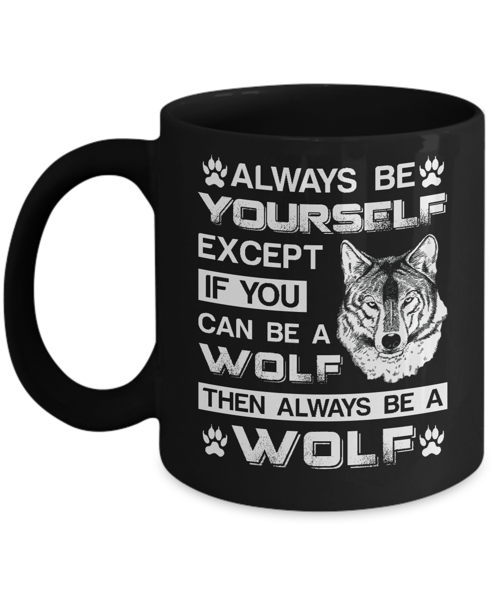 Always Be Yourself Except If You Can Be A Wolf Mug-Coffee Mug-11oz Mug-Black