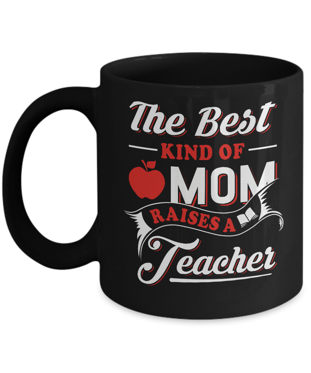 The Best Kind Of Mom Raises A Teacher Mug-Coffee Mug-11oz Mug-Black