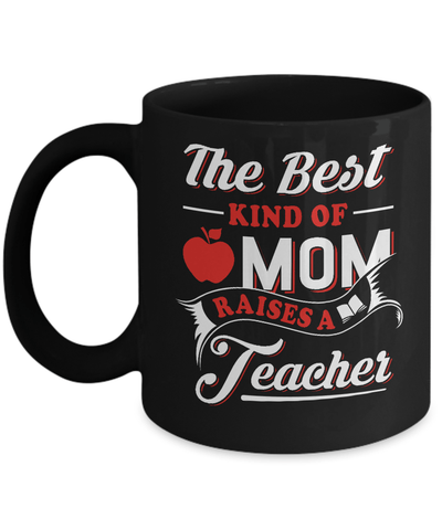 The Best Kind Of Mom Raises A Teacher Mug-Coffee Mug-11oz Mug-Black