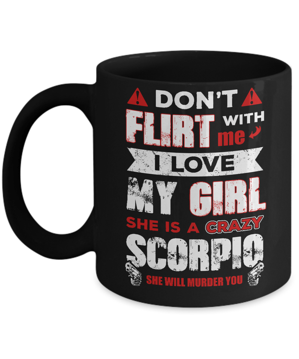 Don't Flirt With Me I Love My Girl She Is A Crazy Scorpio Mug-Coffee Mug-11oz Mug-Black