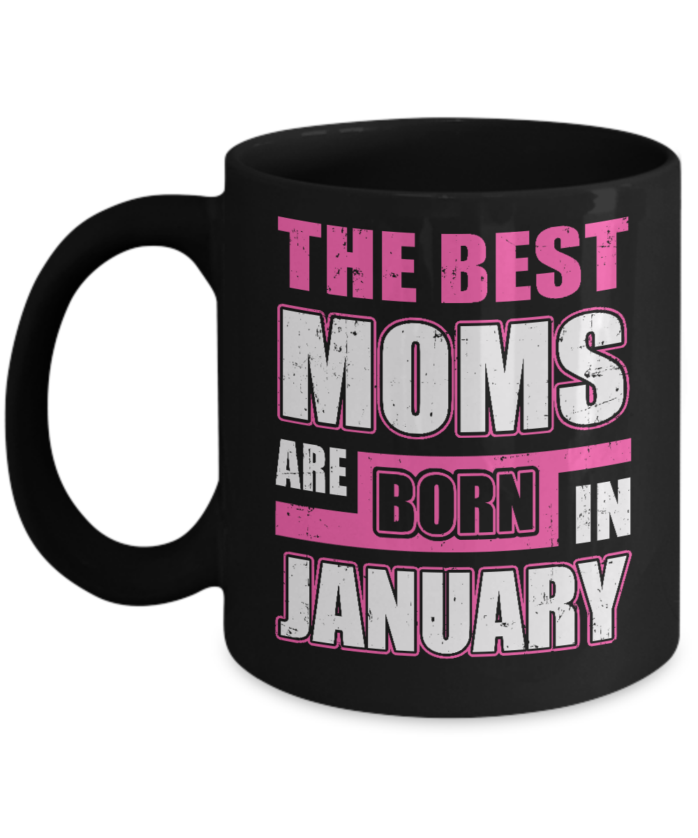 The Best Moms Are Born In January Mug-Coffee Mug-11oz Mug-Black
