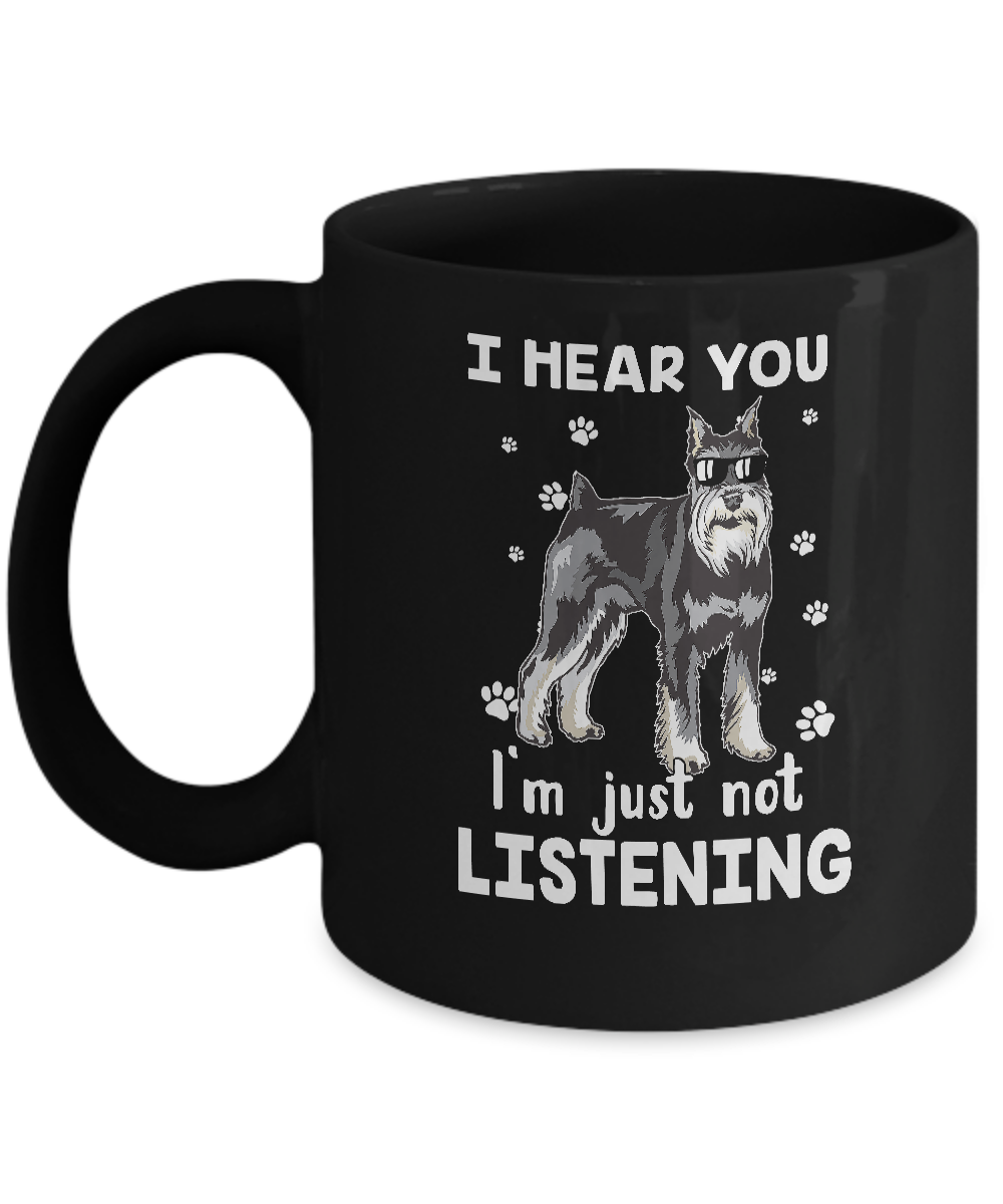 I Hear You I'm Just Not Listening Funny Schnauzer Mug-Coffee Mug-11oz Mug-Black