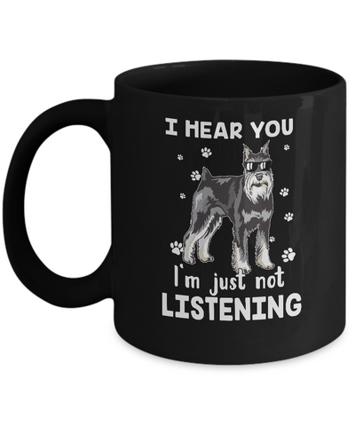 I Hear You I'm Just Not Listening Funny Schnauzer Mug-Coffee Mug-11oz Mug-Black