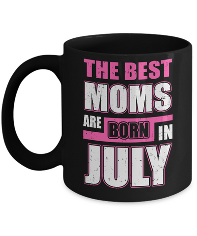 The Best Moms Are Born In July Mug-Coffee Mug-11oz Mug-Black