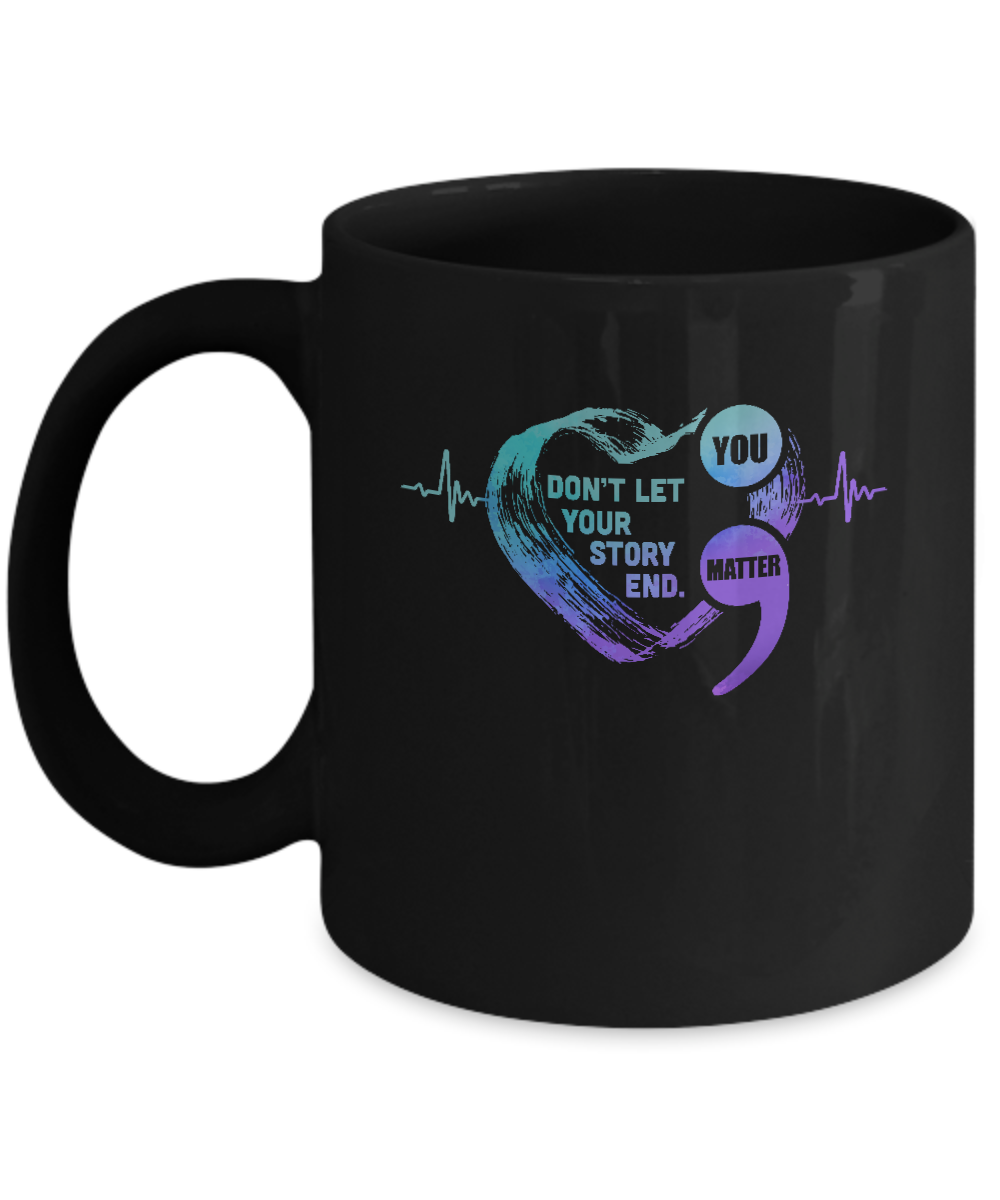 You Matter Dont Let Your Story End Suicide Prevention Mug