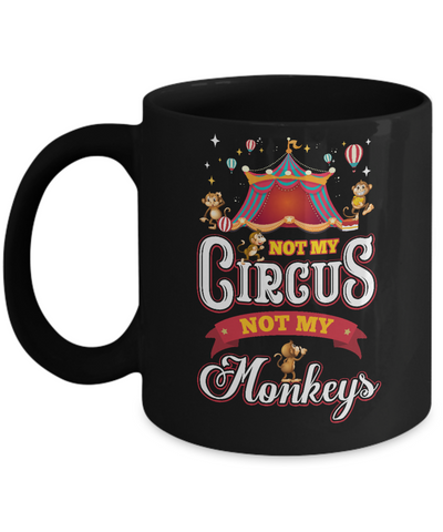 Not My Circus Not My Monkeys Mug-Coffee Mug-11oz Mug-Black