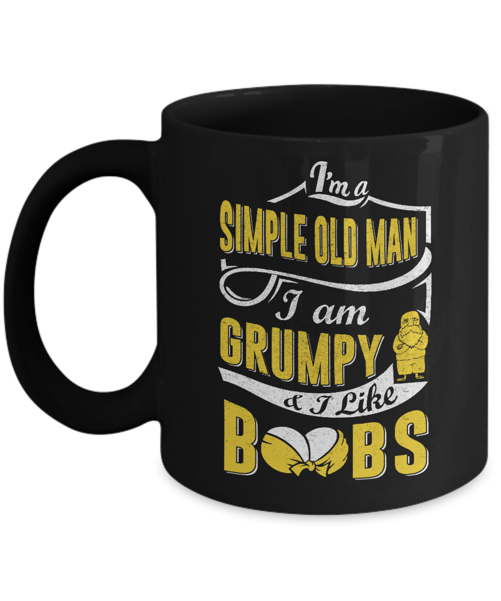 I'm A Simple Old Man I'm Grumpy And I Like Boobs Mug