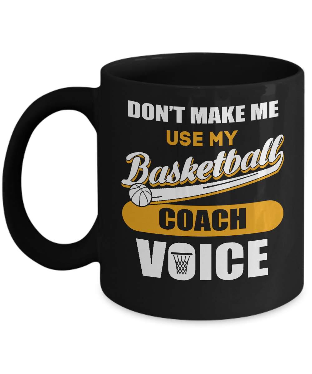 Don't Make Me Use My Basketball Coach Voice Mug-Coffee Mug-11oz Mug-Black