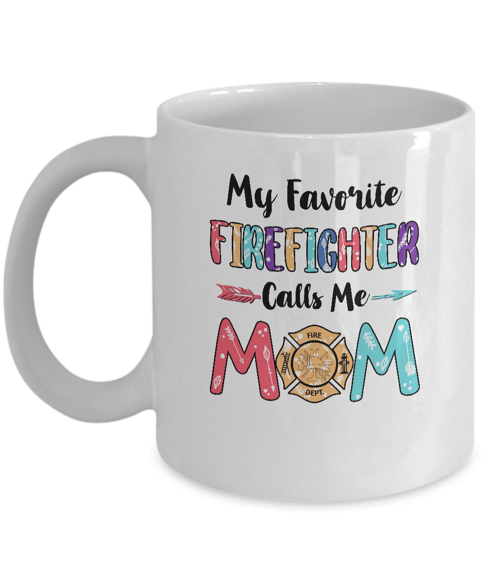 My Favorite Firefighter Calls Me Mom Mothers Day Gift Mug-Coffee Mug-11oz Mug-White