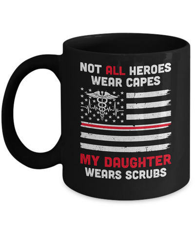 Not All Heroes Wear Capes My Daughter Wears Scrubs Nurse Gift Mug-Coffee Mug-11oz Mug-Black