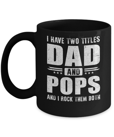 I Have Two Titles Dad And Pops Fathers Day Gift Dad Mug-Coffee Mug-11oz Mug-Black