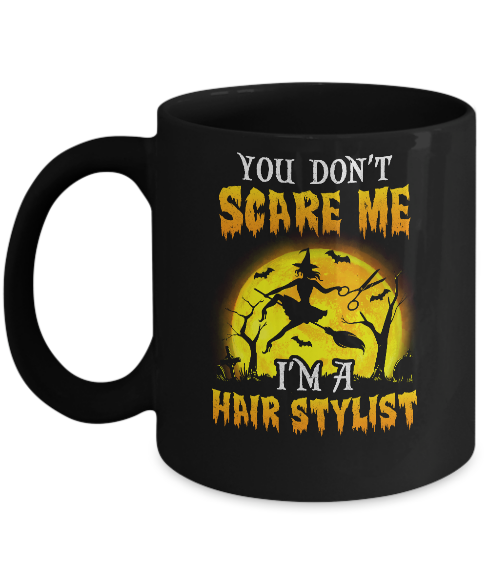 You Dont Scare Hair Stylist Funny Witch Halloween Mug-Coffee Mug-11oz Mug-Black