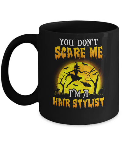 You Dont Scare Hair Stylist Funny Witch Halloween Mug-Coffee Mug-11oz Mug-Black