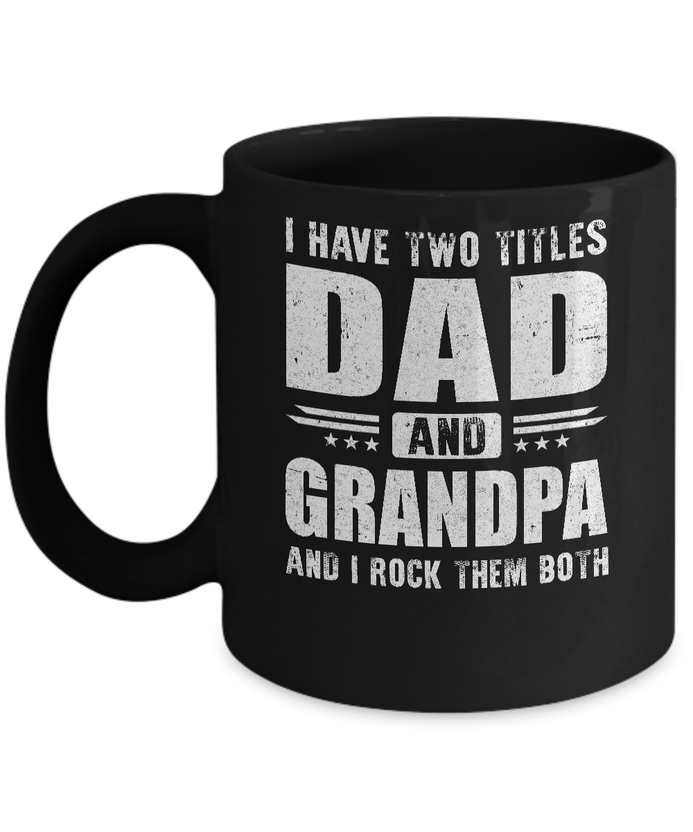 I Have Two Titles Dad And Grandpa Fathers Day Gift Dad Mug