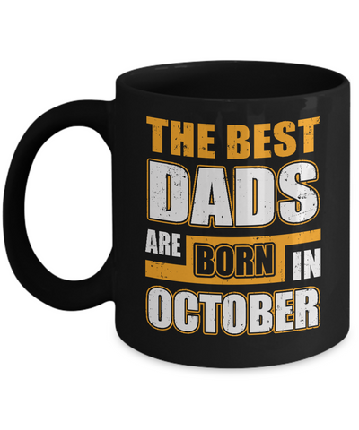 The Best Dads Are Born In October Mug-Coffee Mug-11oz Mug-Black