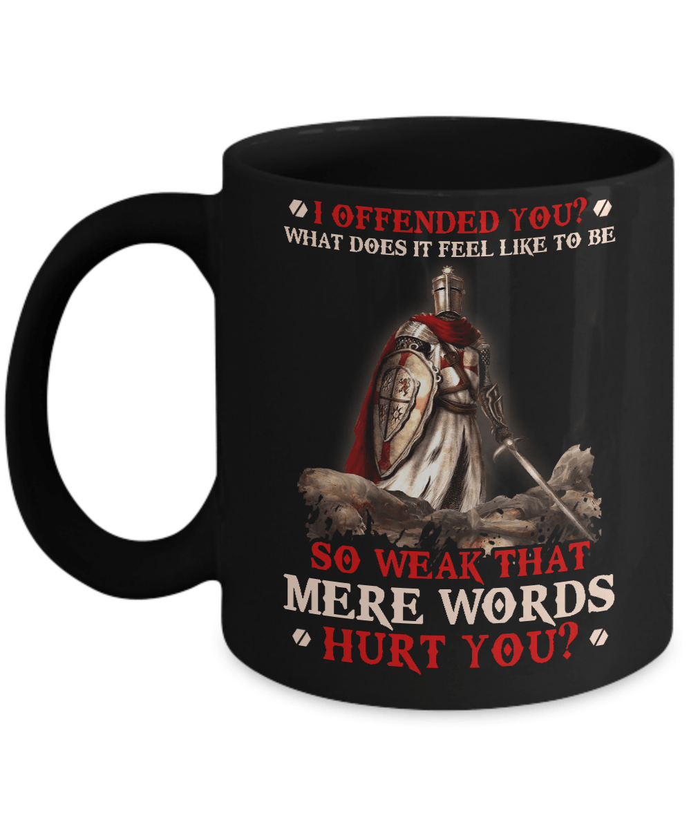 Knight Templar I Offended You What Does It Feel Like To Be So Weak Mug-Coffee Mug-11oz Mug-Black