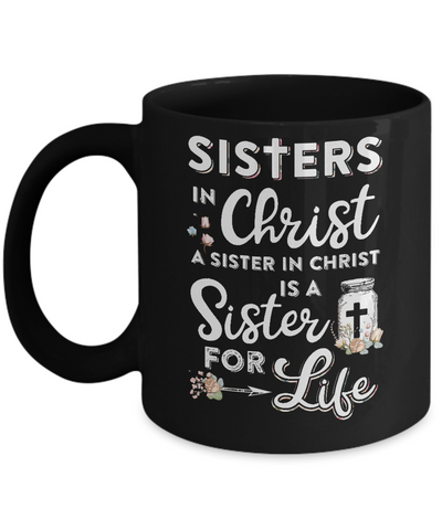 Sisters In Christ A Sister In Christ Is A Sister For Life Mug-Coffee Mug-11oz Mug-Black
