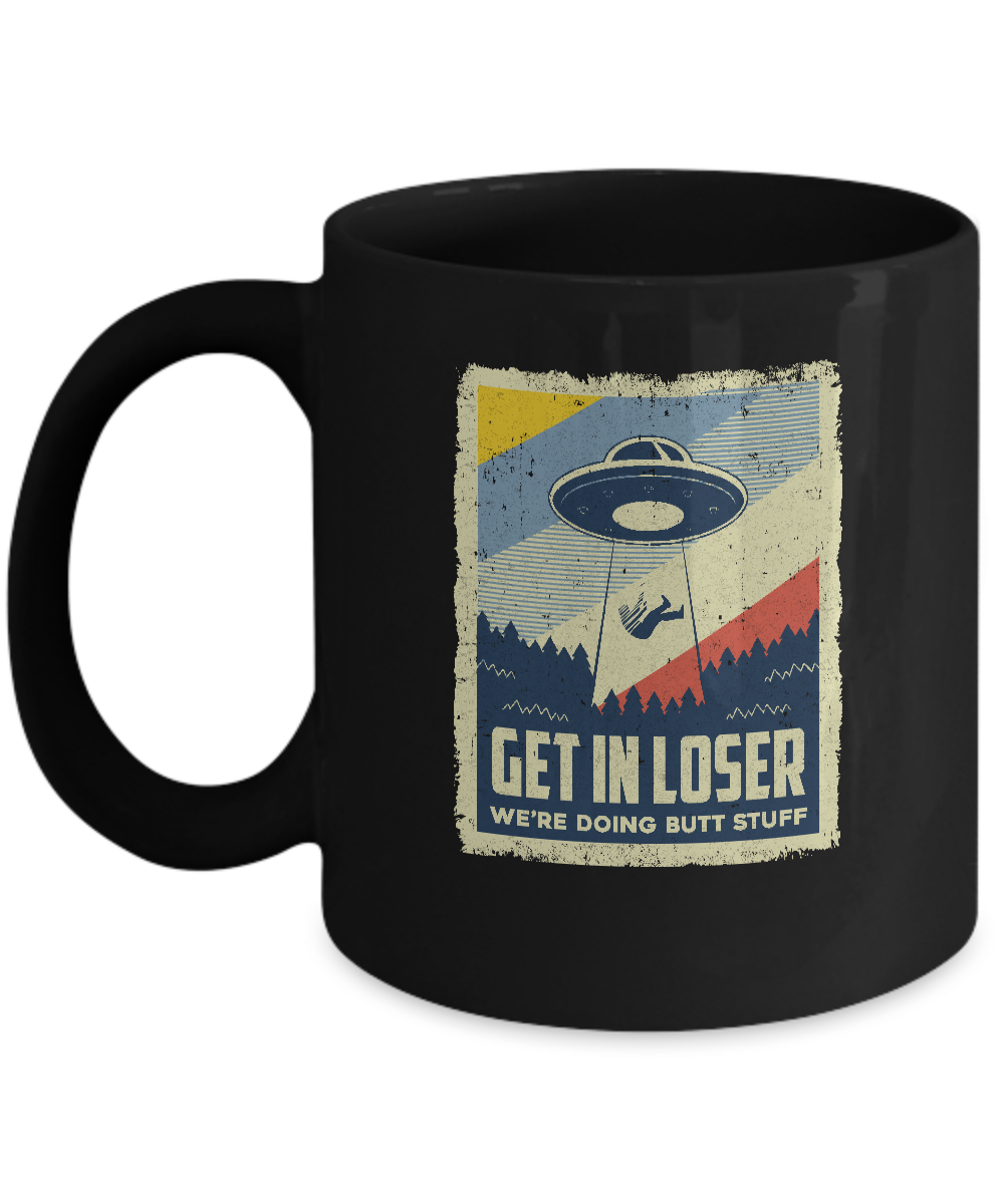 Vintage Get In Loser We're Doing Butt Stuff Mug-Coffee Mug-11oz Mug-Black