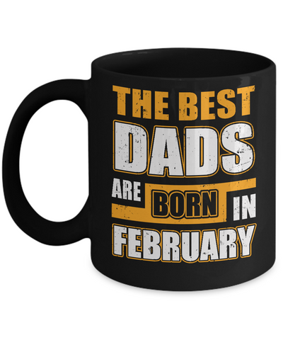 The Best Dads Are Born In February Mug-Coffee Mug-11oz Mug-Black