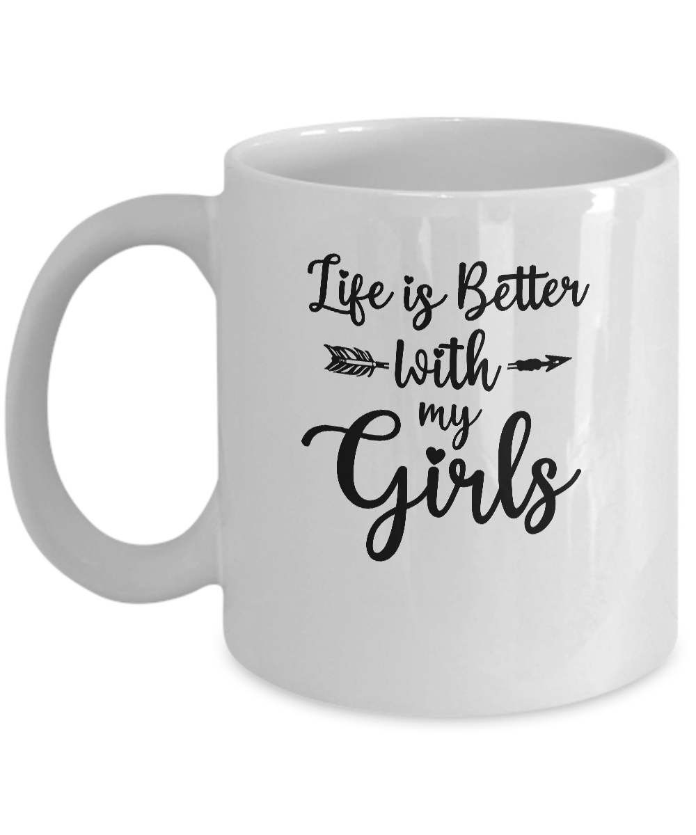 Life Is Better With My Girls Mug