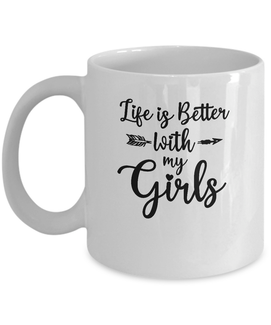 Life Is Better With My Girls Mug-Coffee Mug-11oz Mug-White