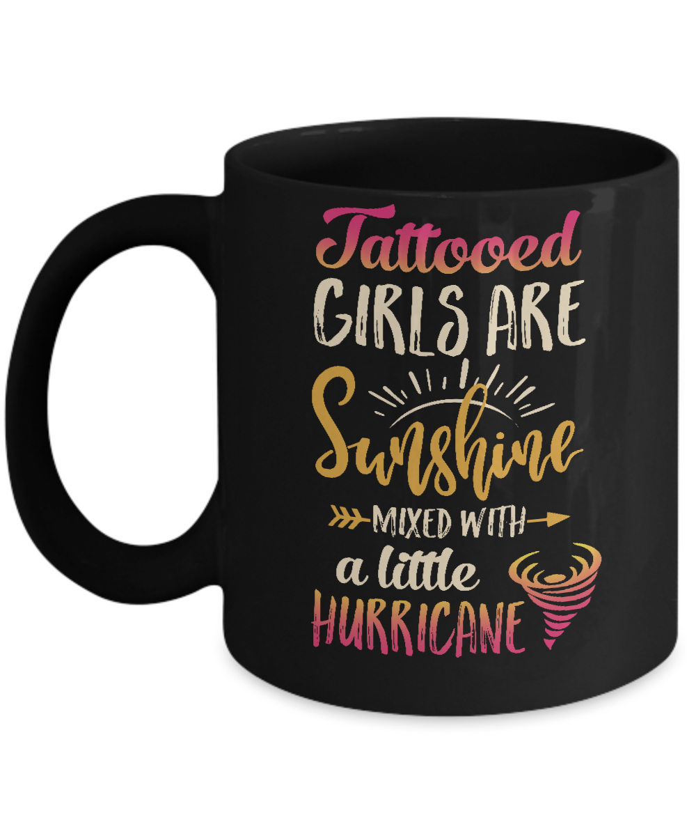 Tattooed Girls Are Sunshine Mixed With A Little Hurricane Mug-Coffee Mug-11oz Mug-Black