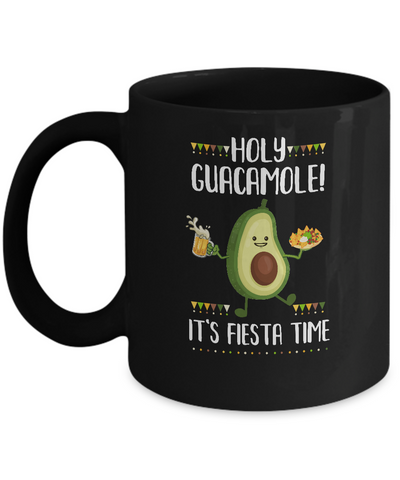 Holy Guacamole It's Fiesta Time Funny Cinco De Mayo Mug-Coffee Mug-11oz Mug-Black