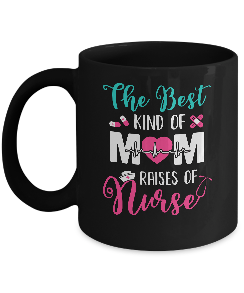 The Best Kind Of Mom Raises A Nurse Nursing Gift Mug-Coffee Mug-11oz Mug-Black