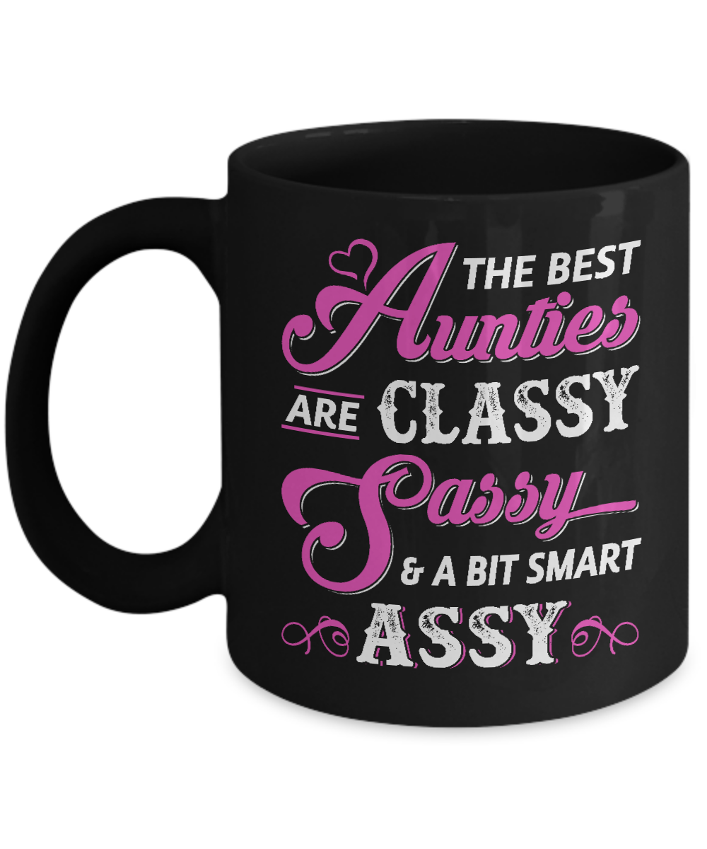 The Best Aunties Are Classy Sassy Funny Aunt Mug