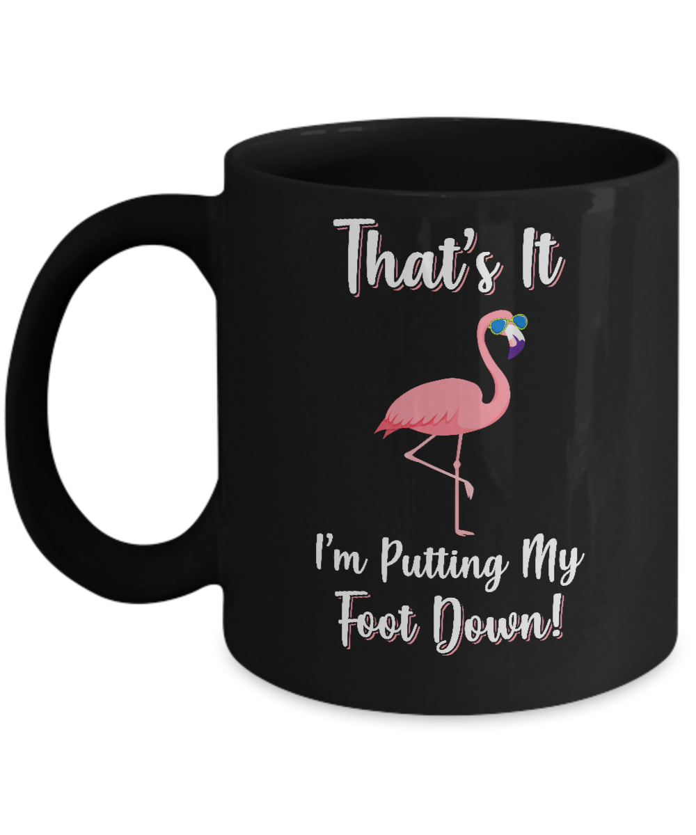 That's It I'm Putting My Foot Down Funny Flamingo Mug