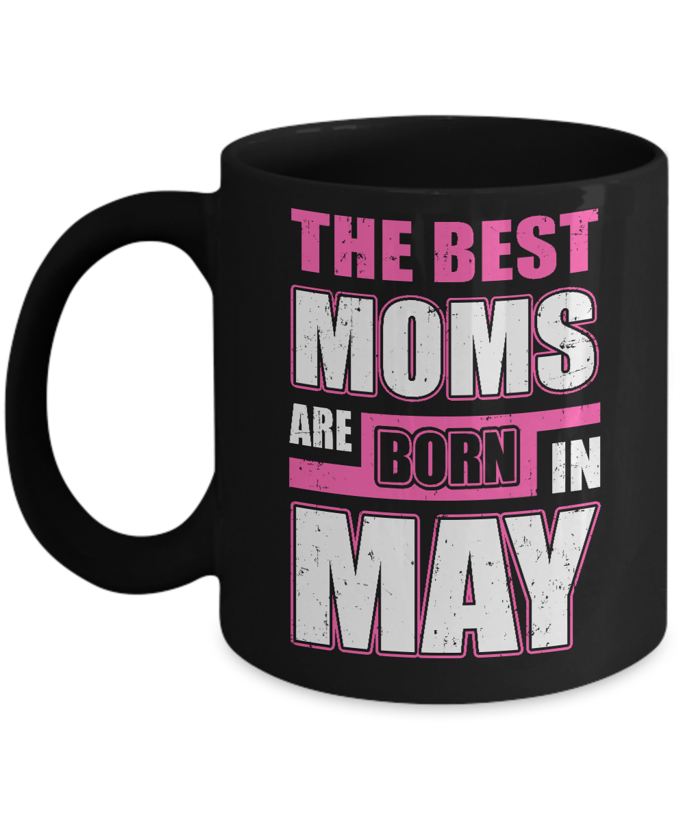 The Best Moms Are Born In May Mug-Coffee Mug-11oz Mug-Black