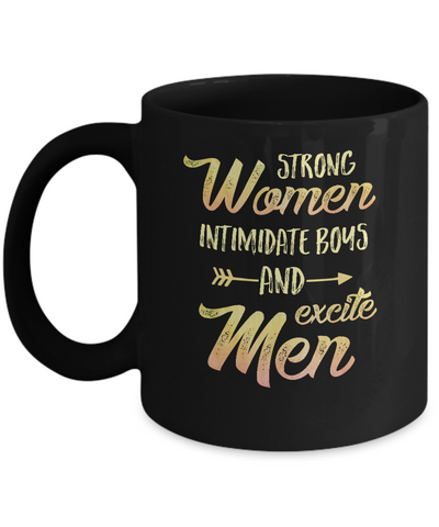 Strong Women Intimidate Boys And Excite Men Mug-Coffee Mug-11oz Mug-Black