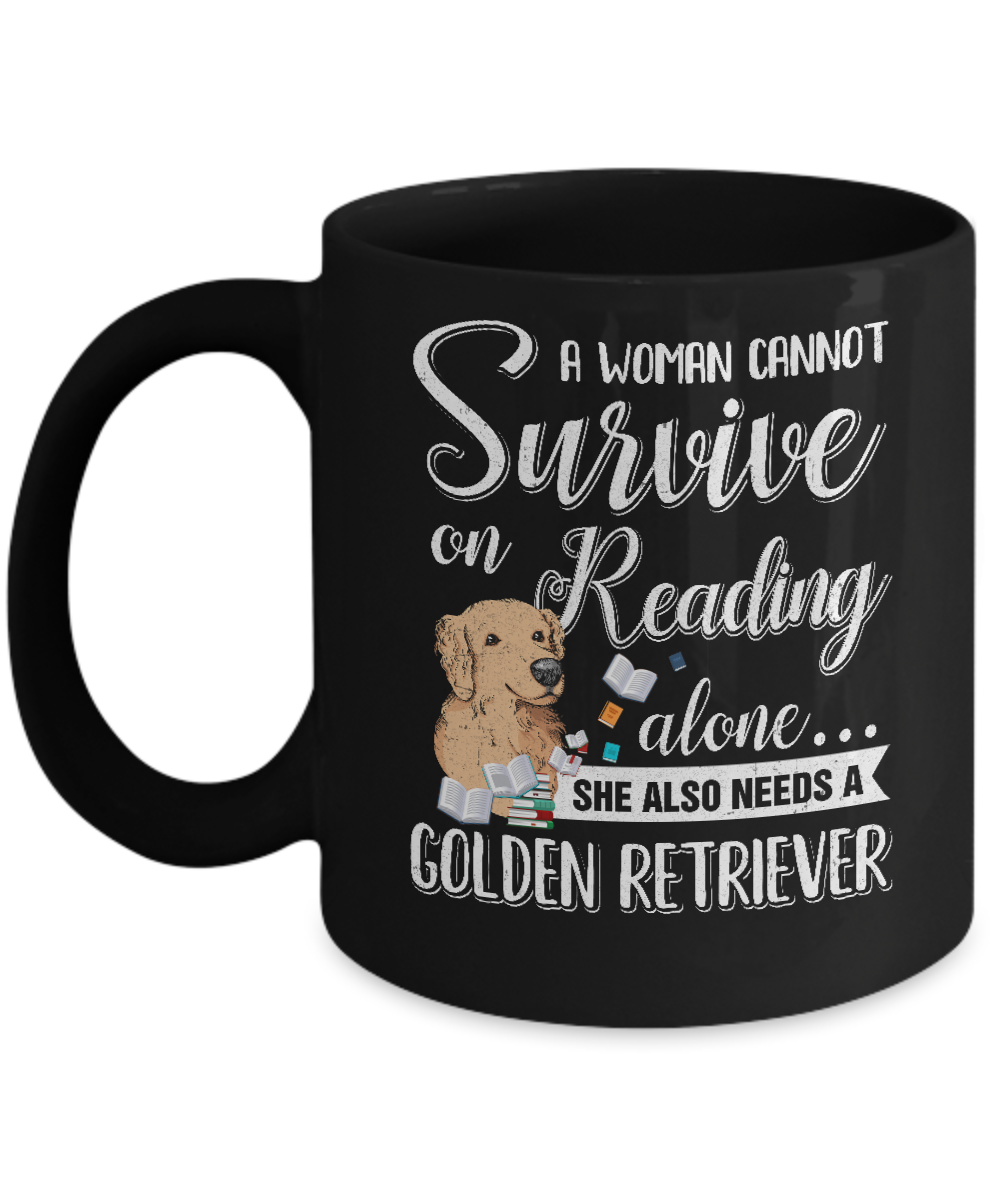 A Woman Cannot Survive On Reading Alone Golden Retriever Mug