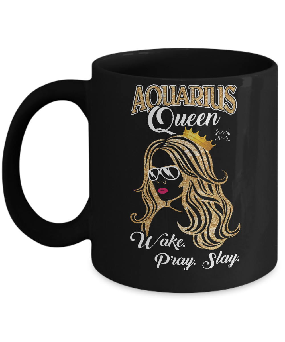 Aquarius Queen Wake Pray Slay January February Girl Birthday Gift Mug-Coffee Mug-11oz Mug-Black