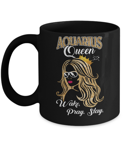 Aquarius Queen Wake Pray Slay January February Girl Birthday Gift Mug-Coffee Mug-11oz Mug-Black