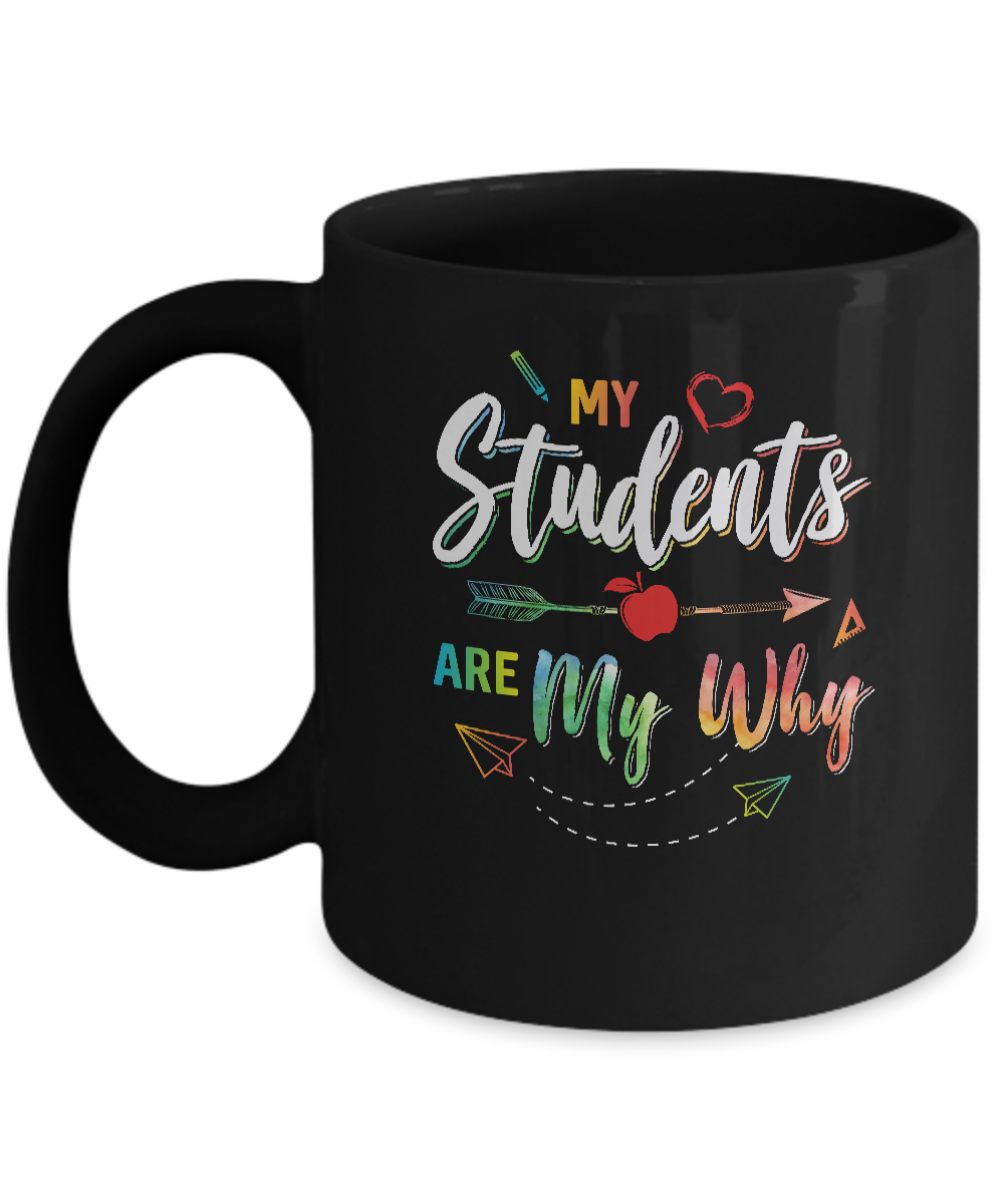 My Students Are My Why Back To School For Teacher Mug