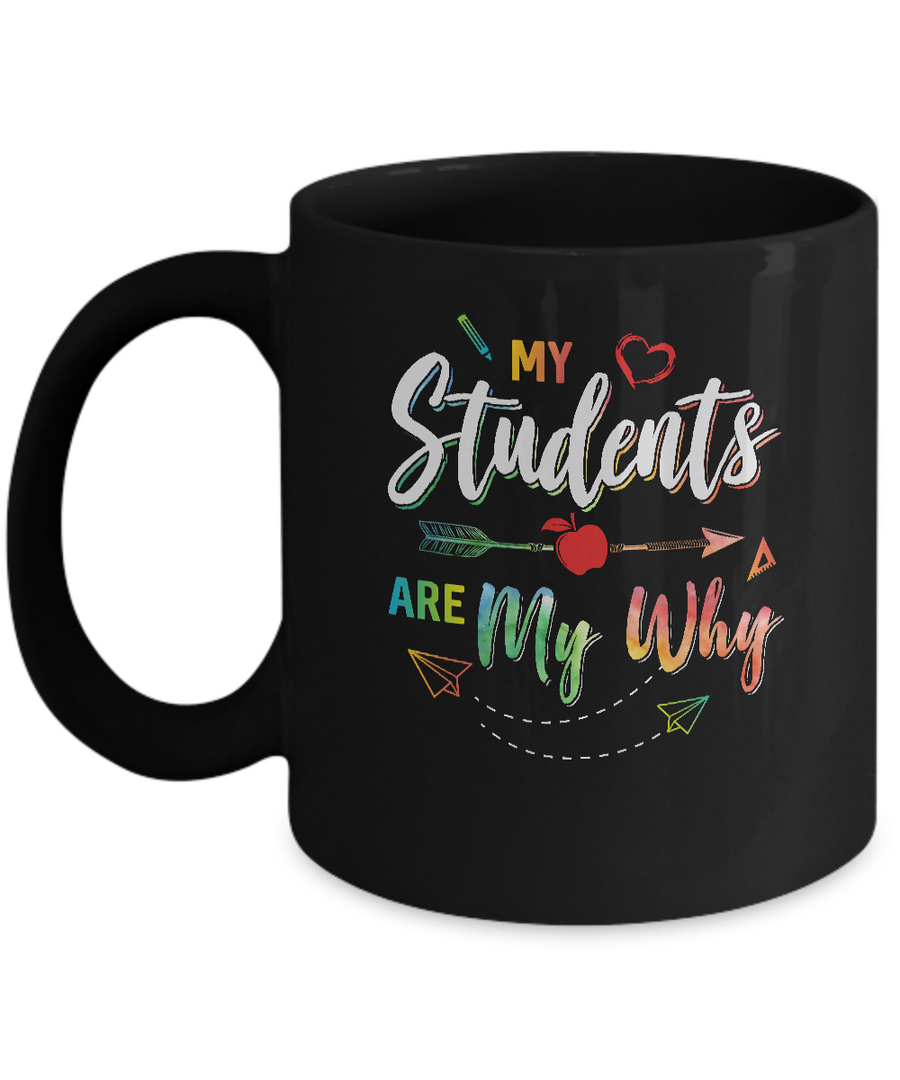 My Students Are My Why Back To School For Teacher Mug-Coffee Mug-11oz Mug-Black