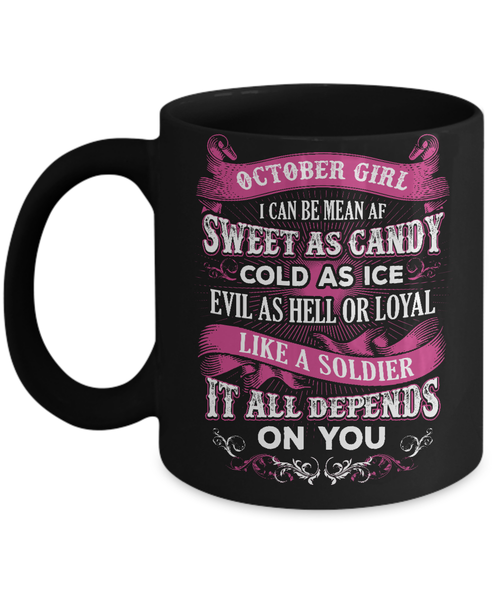 October Girl I Can Be Mean Af Sweet Candy Ice Hell Soldier Depends On You Mug-Coffee Mug-11oz Mug-Black