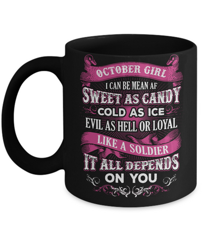 October Girl I Can Be Mean Af Sweet Candy Ice Hell Soldier Depends On You Mug-Coffee Mug-11oz Mug-Black