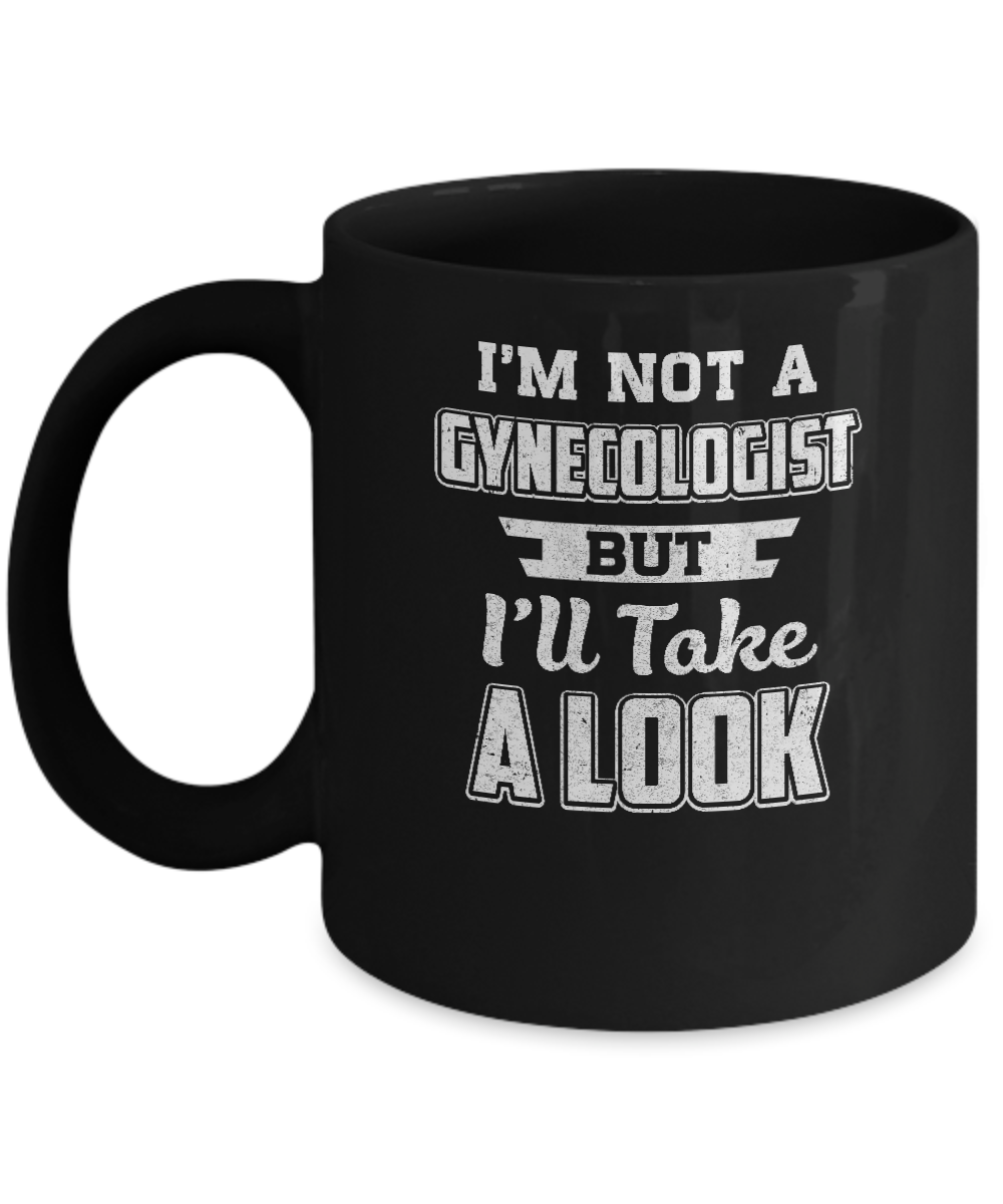I'm Not A Gynecologist But I'll Take A Look Mug