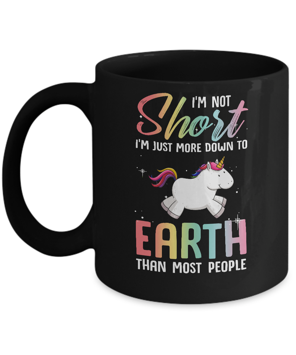 I'm Not Short Im Just More Down To Earth Than People Unicorn Mug