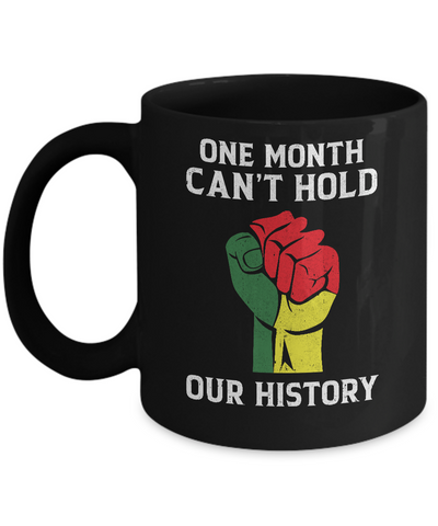 Black History Pride Gifts One Month Can't Hold Our History Mug-Coffee Mug-11oz Mug-Black