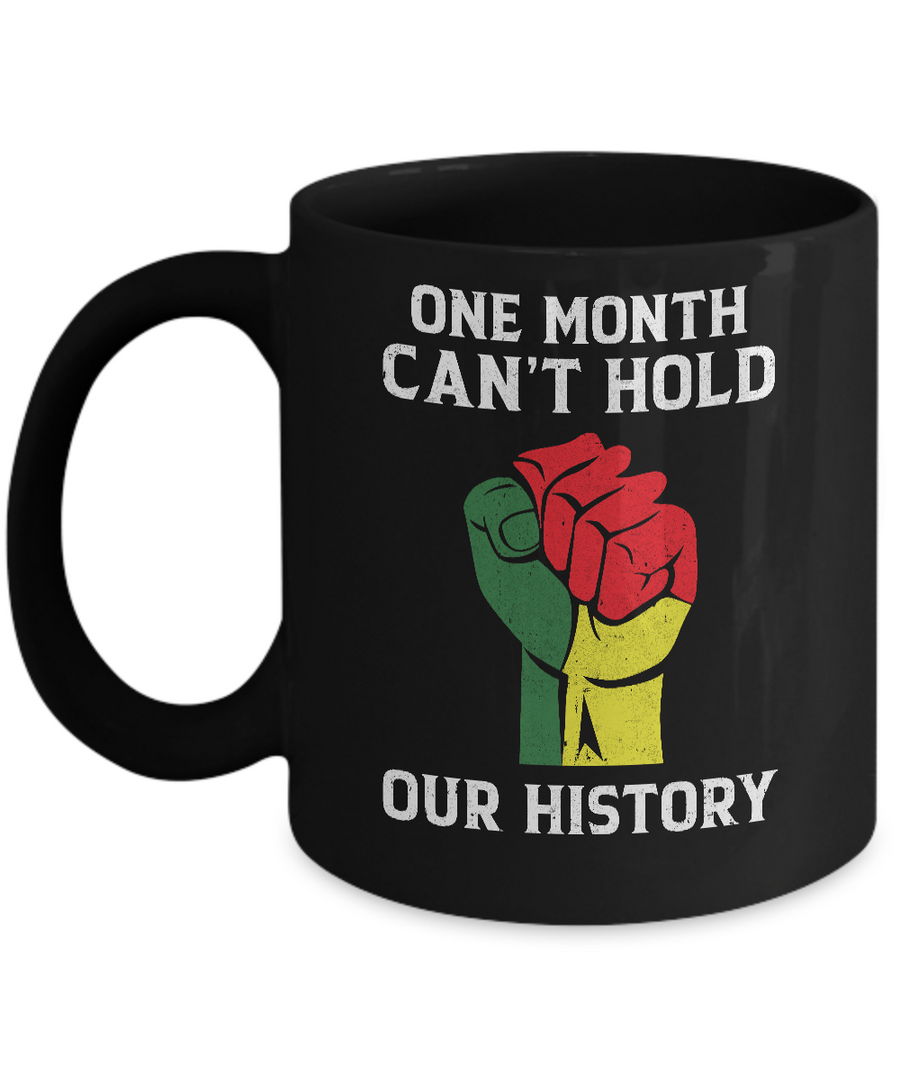 Black History Pride Gifts One Month Can't Hold Our History Mug-Coffee Mug-11oz Mug-Black