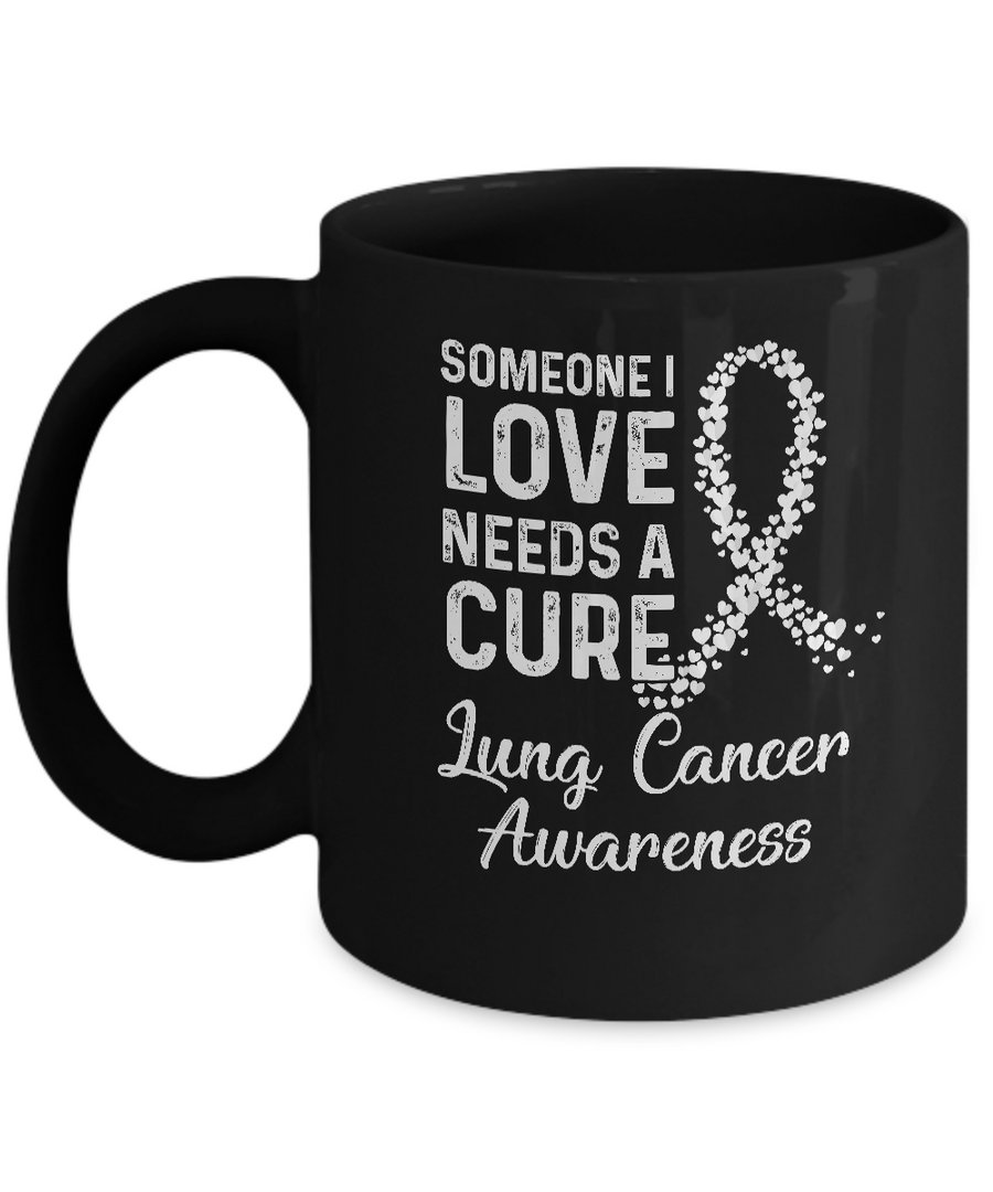 Someone I Love Needs Cure Lung Cancer Awareness Warrior Mug-Coffee Mug-11oz Mug-Black