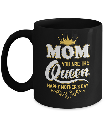 Mom You Are The Queen Happy Mothers Day Gift Mug-Coffee Mug-11oz Mug-Black
